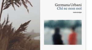 "Chi se non noi" di Germana Urbana